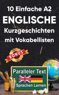 10 Einfache Englische Kurzgeschichten mit Vokabellisten: A2 zweisprachiges englisch-deutsches Buch - Paralleler text - Englisch lernen erwachsene (Englisch; Zweisprachige Lektüre) bei Amazon bestellen