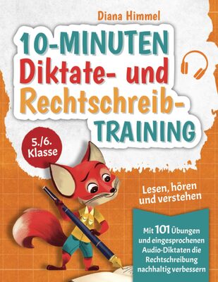 Alle Details zum Kinderbuch 10-Minuten Diktate- und Rechtschreibtraining 5./6. Klasse: Lesen, hören und verstehen - Mit 101 Übungen und eingesprochenen Audio-Diktaten die Rechtschreibung nachhaltig verbessern und ähnlichen Büchern