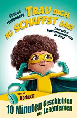 10 Minuten Geschichten zum Lesenlernen: Trau dich, du schaffst das!: Interaktive Mutmachgeschichten für Jungs! inkl. Hörbuch! Erstlesebuch für Kinder ab 6 Jahren (zum Selberlesen oder Vorlesen) bei Amazon bestellen