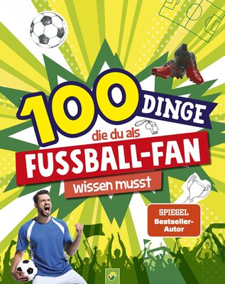 Alle Details zum Kinderbuch 100 Dinge, die du als Fußball-Fan wissen musst: Unverzichtbares Wissen für echte Fußball-Kenner ab 8 Jahren und ähnlichen Büchern