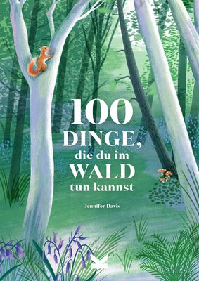 Alle Details zum Kinderbuch 100 Dinge, die du im Wald tun kannst und ähnlichen Büchern
