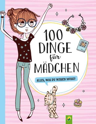 Alle Details zum Kinderbuch 100 Dinge für Mädchen: Alles, was du wissen musst! Für Mädchen ab 8 Jahren und ähnlichen Büchern