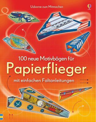 Alle Details zum Kinderbuch 100 neue Motivbögen für Papierflieger: mit einfachen Faltanleitungen (Papierflieger-Reihe) und ähnlichen Büchern