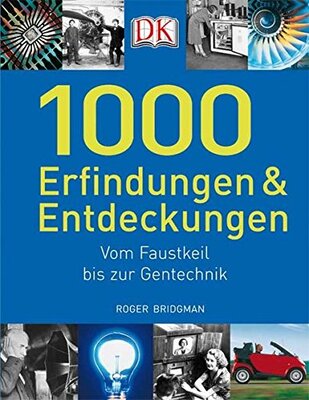 Alle Details zum Kinderbuch 1000 Erfindungen und Entdeckungen: Vom Faustkeil bis zur Gentechnik und ähnlichen Büchern