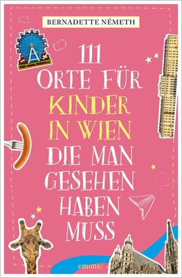 Alle Details zum Kinderbuch 111 Orte für Kinder in Wien, die man gesehen haben muss: Reiseführer und ähnlichen Büchern