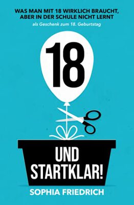 Alle Details zum Kinderbuch 18 und startklar! Was man mit 18 wirklich braucht, aber in der Schule nicht lernt als Geschenk zum 18. Geburtstag und ähnlichen Büchern