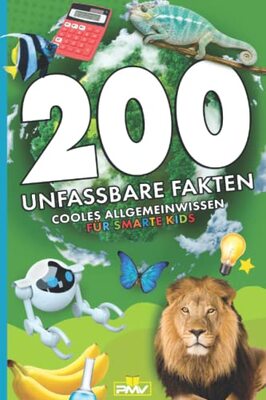 200 unfassbare Fakten: cooles Allgemeinwissen für smarte Kids (Die 200 Fakten, Witze, Geschenk und Kinderbücher, Band 1) bei Amazon bestellen