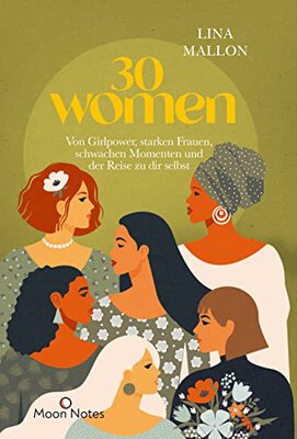 Alle Details zum Kinderbuch 30 Women: Von Girlpower, starken Frauen, schwachen Momenten und der Reise zu dir selbst und ähnlichen Büchern