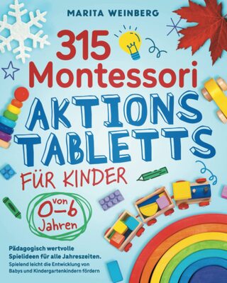 315 Montessori Aktionstabletts für Kinder von 0-6 Jahren: Pädagogisch wertvolle Spielideen für alle Jahreszeiten. Spielend leicht die Entwicklung von Babys und Kindergartenkindern fördern bei Amazon bestellen