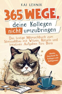 Alle Details zum Kinderbuch 365 Wege, deine Kollegen nicht umzubringen: das lustige Mitmachbuch zum Stressabbau mit Witzen, Rätseln und kreativen Aufgaben fürs Büro | ideales Geschenk für Kolleg*innen und ähnlichen Büchern