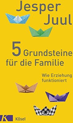 Alle Details zum Kinderbuch 5 Grundsteine für die Familie: Wie Erziehung funktioniert und ähnlichen Büchern