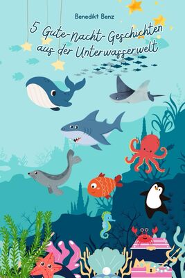 Alle Details zum Kinderbuch 5 Gute-Nacht-Geschichten aus der Unterwasserwelt und ähnlichen Büchern