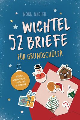 Alle Details zum Kinderbuch 52 Wichtelbriefe für Grundschüler: Wichtelbriefe für Kinder von 6-10 Jahren mit Spaß, Motivation, kreative Ideen, Aktivitäten und Basteln zur Adventszeit rund um Weihnachten und ähnlichen Büchern