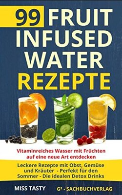 Alle Details zum Kinderbuch 99 Fruit Infused Water Rezepte: Vitaminreiches Wasser mit Früchten auf eine neue Art entdecken - Leckere Rezepte mit Obst, Gemüse und Kräuter - Perfekt für den Sommer - Die idealen Detox Drinks und ähnlichen Büchern