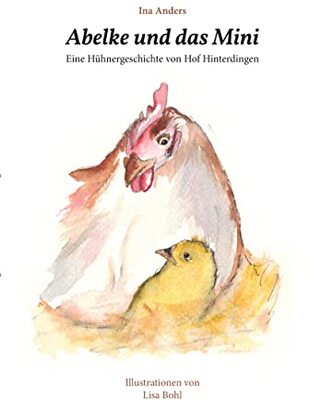 Alle Details zum Kinderbuch Abelke und das Mini: Eine Hühnergeschichte von Hof Hinterdingen und ähnlichen Büchern