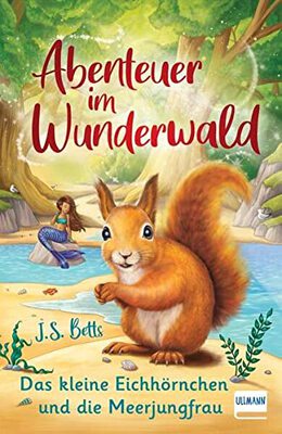 Abenteuer im Wunderwald – Das kleine Eichhörnchen und die Meerjungfrau: Kinderbuch für Mädchen und Jungen ab 7 Jahren, magische Abenteuergeschichte, mit Leserätsel zum Ausfüllen bei Amazon bestellen