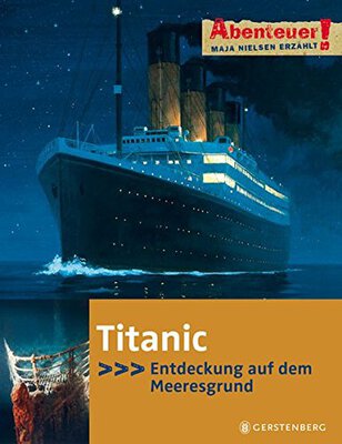 Alle Details zum Kinderbuch Abenteuer! Maja Nielsen erzählt. Titanic - Entdeckung auf dem Meeresgrund und ähnlichen Büchern