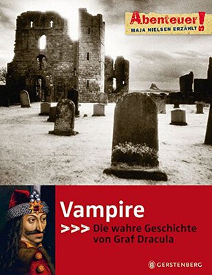 Alle Details zum Kinderbuch Abenteuer! Maja Nielsen erzählt. Vampire - Die wahre Geschichte von Graf Dracula und ähnlichen Büchern