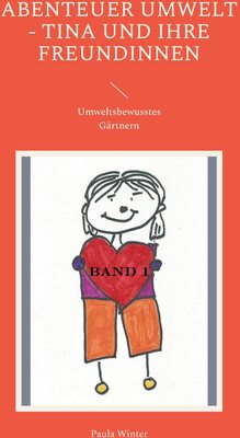 Alle Details zum Kinderbuch Abenteuer Umwelt - Tina und ihre Freundinnen: Umweltsbewusstes Gärtnern und ähnlichen Büchern