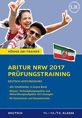 Abitur NRW 2017 - Prüfungstraining. Deutsch Leistungskurs. Königs Abi-Trainer.: Prüfungsvorbereitung mit allen Inhaltsfeldern: Wissen, Verknüpfungsaspekte und Abi-Übungsaufgaben mit Lösungen bei Amazon bestellen