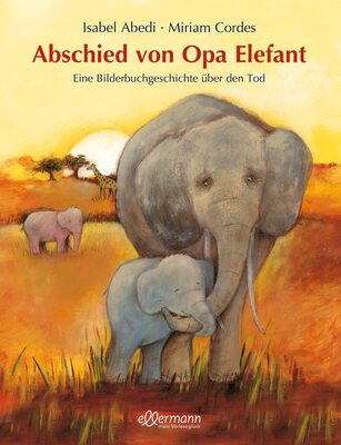 Alle Details zum Kinderbuch Abschied von Opa Elefant: Eine Bilderbuchgeschichte über den Tod und ähnlichen Büchern