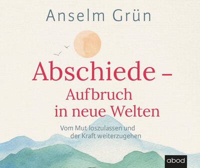 Alle Details zum Kinderbuch Abschiede - Aufbruch in neue Welten: Vom Mut loszulassen und der Kraft weiterzugehen und ähnlichen Büchern