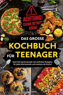 Alle Details zum Kinderbuch Achtung! Teenie betritt Küche! Das große Kochbuch für Teenager: Koch dich durch das Jahr mit einfachen Rezepten für jedes Wochenende und meistere die Küche! und ähnlichen Büchern