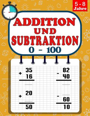 Alle Details zum Kinderbuch Addition und Subtraktion 0-100: Mathe Tests gegen die Zeit (5-8 Jahre) - Rechenaufgaben Addition und Subtraktion bis 100 - Mathe Übungsheft und ähnlichen Büchern