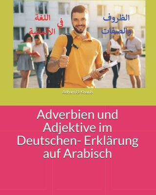 Alle Details zum Kinderbuch Adverbien und Adjektive im Deutschen- Erklärung auf Arabisch: الظروف والصفات في اللغة الألمانية- شرح باللغة العربية: ... بال&#16 und ähnlichen Büchern