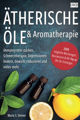 Alle Details zum Kinderbuch Ätherische Öle & Aromatherapie: Immunsystem stärken, Schmerztherapie, Depressionen lindern, Gewicht reduzieren und vieles mehr. 200 mögliche Mischungen, Basiswissen & die Top 42 Öle für Einsteiger. und ähnlichen Büchern