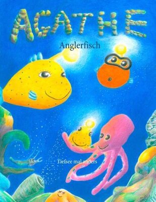 Alle Details zum Kinderbuch Agathe Anglerfisch: Tiefsee mal anders und ähnlichen Büchern