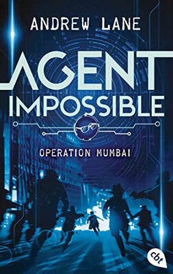 AGENT IMPOSSIBLE - Operation Mumbai: Start der actionreichen Reihe von Young-Sherlock-Holmes-Autor Andrew Lane (Die AGENT IMPOSSIBLE-Reihe, Band 1) bei Amazon bestellen