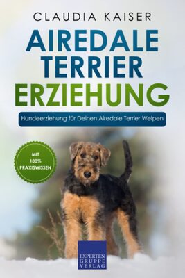 Airedale Terrier Erziehung: Hundeerziehung für Deinen Airedale Terrier Welpen bei Amazon bestellen