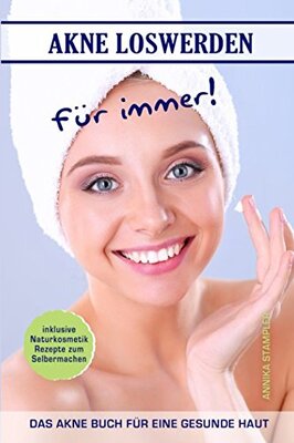 Alle Details zum Kinderbuch Akne loswerden für immer! Das Akne Buch für eine gesunde Haut inklusive Naturkosmetik Rezepte zum Selbermachen und ähnlichen Büchern