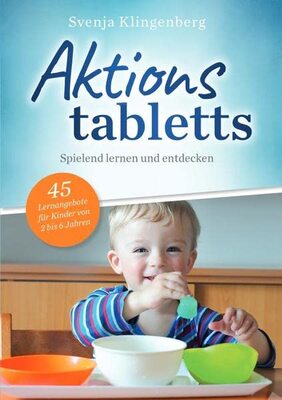 Alle Details zum Kinderbuch Aktionstabletts: Spielend lernen und entdecken - 45 Lernangebote für Kinder von 2-6 Jahren und ähnlichen Büchern