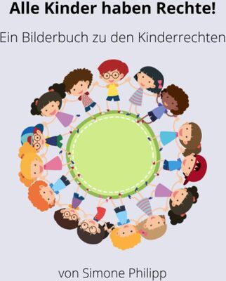 Alle Details zum Kinderbuch Alle Kinder haben Rechte!: Ein Bilderbuch zu den Kinderrechten und ähnlichen Büchern