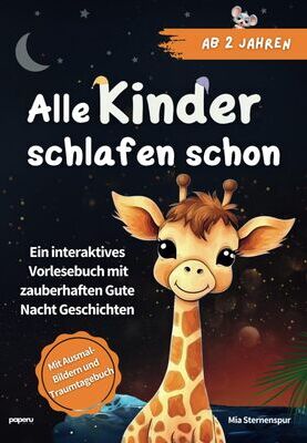 Alle Details zum Kinderbuch Alle Kinder schlafen schon: Ein interaktives Vorlesebuch mit zauberhaften Gute Nacht Geschichten ab 2 Jahren - mit Ausmalbildern und Traum-Tagebuch und ähnlichen Büchern