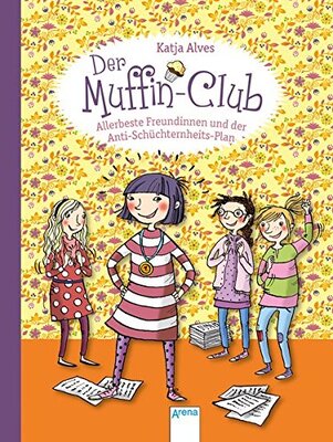 Alle Details zum Kinderbuch Allerbeste Freundinnen und der Anti-Schüchternheitsplan: Der Muffin-Club (4) und ähnlichen Büchern