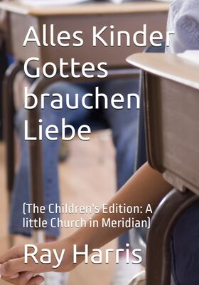 Alles Kinder Gottes brauchen Liebe: (The Children's Edition: A little Church in Meridian) bei Amazon bestellen