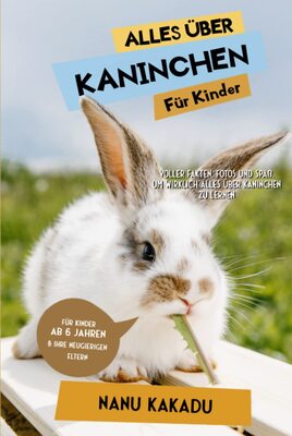 Alle Details zum Kinderbuch Alles über Kaninchen für Kinder: Voller Fakten, Fotos und Spaß, um wirklich alles über Kaninchen zu lernen und ähnlichen Büchern