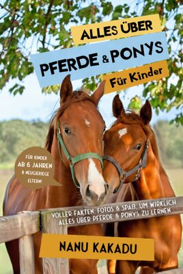 Alle Details zum Kinderbuch Alles über Pferde und Ponys für Kinder: Voller Fakten, Fotos und Spaß, um wirklich alles über Pferde und Ponys zu lernen und ähnlichen Büchern