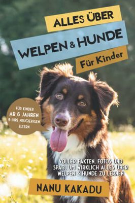 Alle Details zum Kinderbuch Alles über Welpen & Hunde für Kinder: Voller Fakten, Fotos und Spaß, um wirklich alles über Welpen & Hunde zu lernen und ähnlichen Büchern