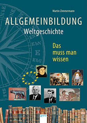 Alle Details zum Kinderbuch Allgemeinbildung. Weltgeschichte: Das muss man wissen und ähnlichen Büchern