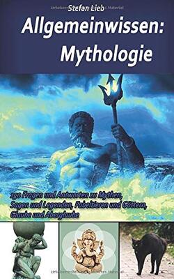 Allgemeinwissen – Mythologie: 150 Fragen und Antworten zu Mythen, Sagen und Legenden, Fabeltieren und Göttern, Glaube und Aberglaube bei Amazon bestellen
