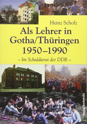 Alle Details zum Kinderbuch ALS LEHRER IN GOTHA 1950-1990 [Biografie eines Lehrers in der DDR]: Im Schuldienst der DDR und ähnlichen Büchern