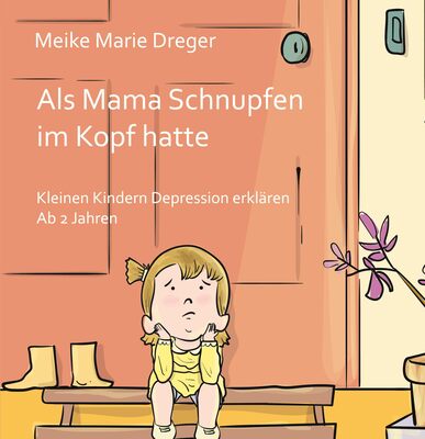 Als Mama Schnupfen im Kopf hatte: Kleinen Kindern Depression erklären - Ab 2 Jahren bei Amazon bestellen