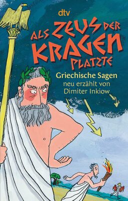 Alle Details zum Kinderbuch Als Zeus der Kragen platzte: Griechische Sagen neu erzählt von Dimiter Inkiow und ähnlichen Büchern