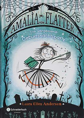 Alle Details zum Kinderbuch Amalia von Flatter, Band 03: Die vergessene Geburtsnachtsparty und ähnlichen Büchern