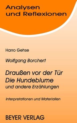 Analysen und Reflexionen, Bd.73, Wolfgang Borchert 'Draußen vor der Tür', 'Die Hundeblume' und andere Erzählungen bei Amazon bestellen
