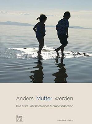 Alle Details zum Kinderbuch Anders Mutter werden. Das erste Jahr nach einer Auslandsadoption (famart.de) und ähnlichen Büchern